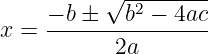           √ --------
    - b �   b2 - 4ac
x = -------2a-------
